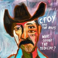 Croy & The Boys - What Good's The Medicine? (LP)