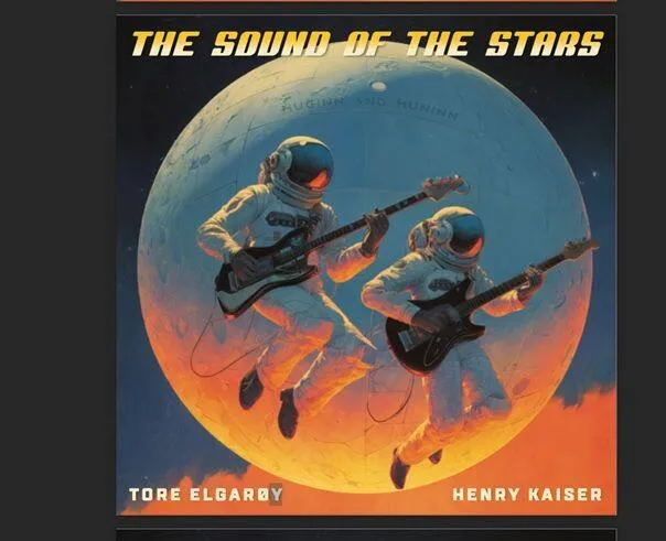 Tore Elgarøy, Henry Kaiser - The Sound of the Stars (CD) Slippes 20 Februar (FORHÅNDSBESTILL HER!)